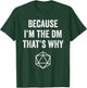 Because Im The DM That's Why Funny Game T-Shirt - T-Shirt | Forest