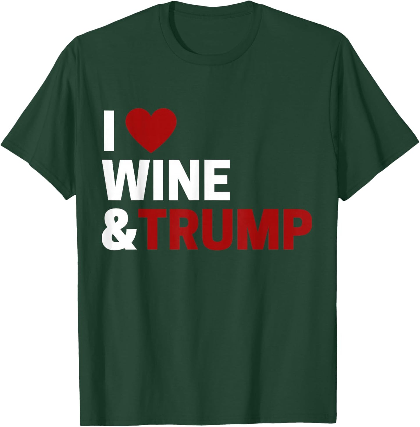 I Love Trump & Wine T-Shirt - T-Shirt | Forest