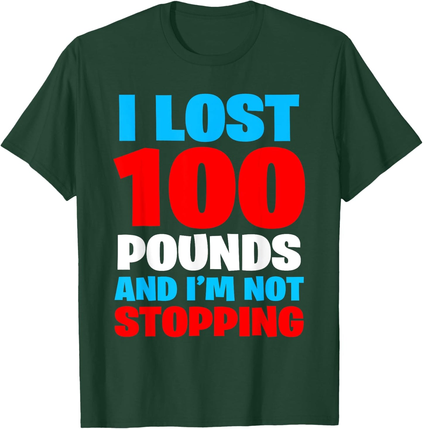 I LOST 100 POUNDS AND I'M NOT STOPPING Funny Men Gift T-Shirt - T-Shirt | Forest