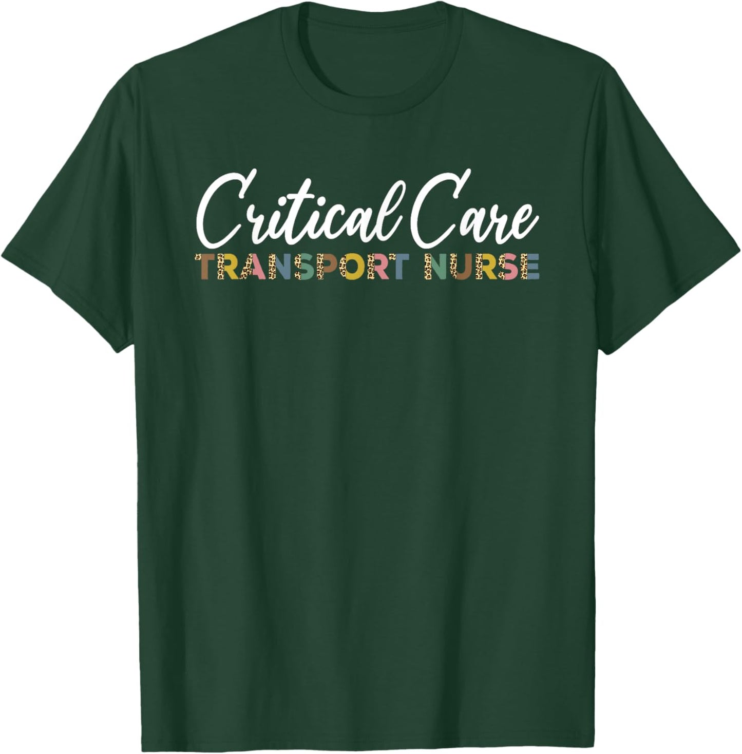 Critical Care Transport Nurse Outfit CCT Emergency Flight T-Shirt - T-Shirt | Forest