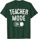 Teacher Mode On Funny School Education Gift Educator T-Shirt - T-Shirt | Forest
