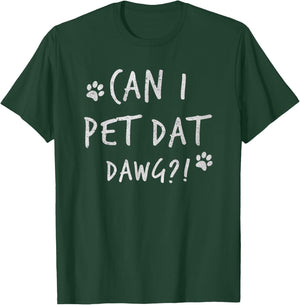 Can I Pet Dat Dawg Can I Pet That Dog Funny Dog T-Shirt - T-Shirt | Forest