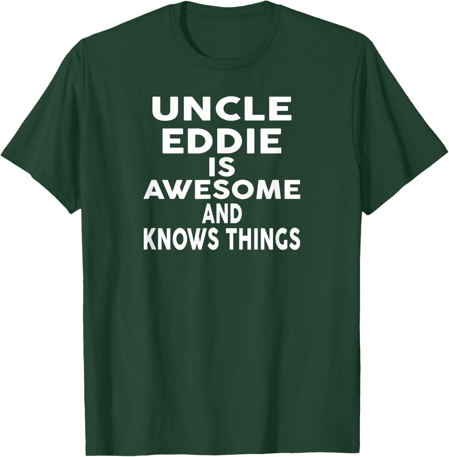 Uncle EDDIE Is Awesome And Knows Things EDDIE T-Shirt - T-Shirt | Forest