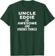 Uncle EDDIE Is Awesome And Knows Things EDDIE T-Shirt - T-Shirt | Forest