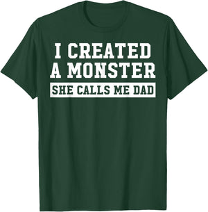 I Created A Monster She Calls Me Dad T-Shirt - T-Shirt | Forest