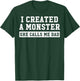 I Created A Monster She Calls Me Dad T-Shirt - T-Shirt | Forest