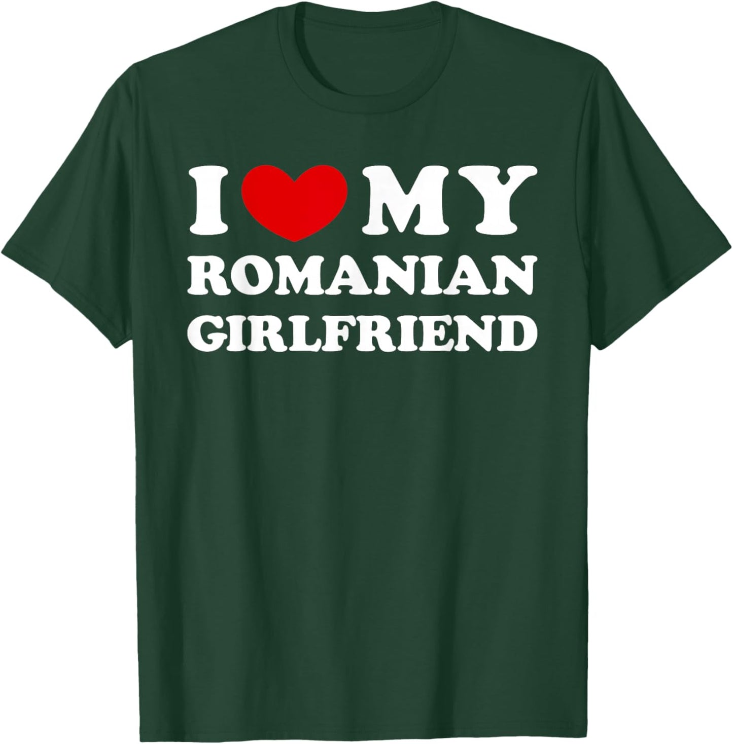 I Love My Romanian Girlfriend, I Heart My Romanian GF T-Shirt - T-Shirt | Forest
