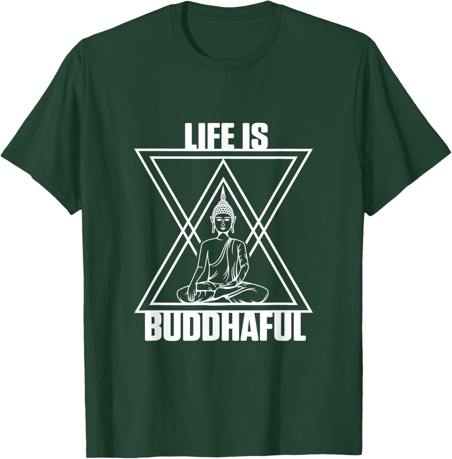 Life Is Buddhaful Buddha Meditation Meditate Zen Yoga Mantra T-Shirt - T-Shirt | Forest