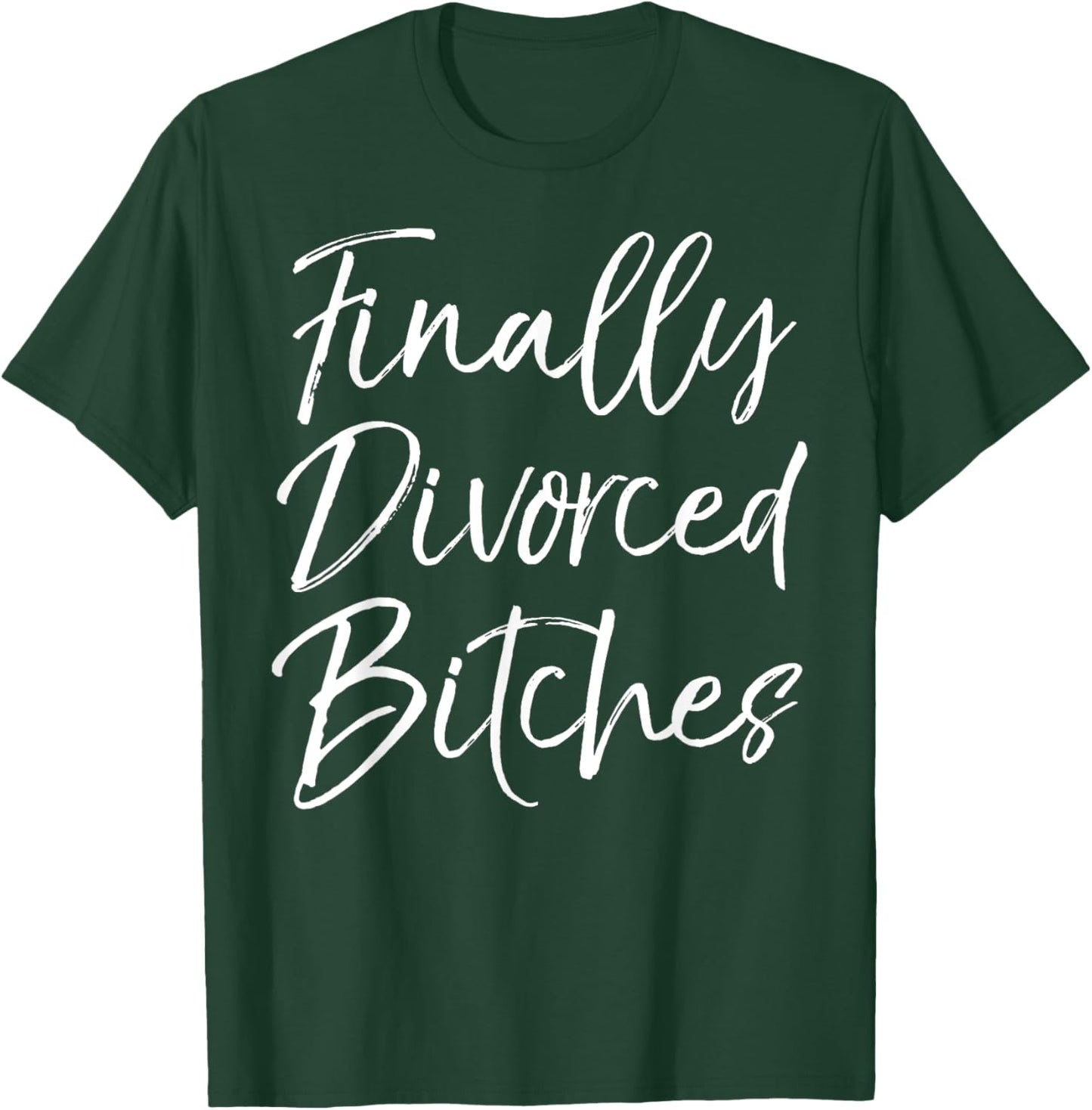 Funny Divorce Shirt Cute Finally Divorced Bitches T-Shirt - T-Shirt | Forest