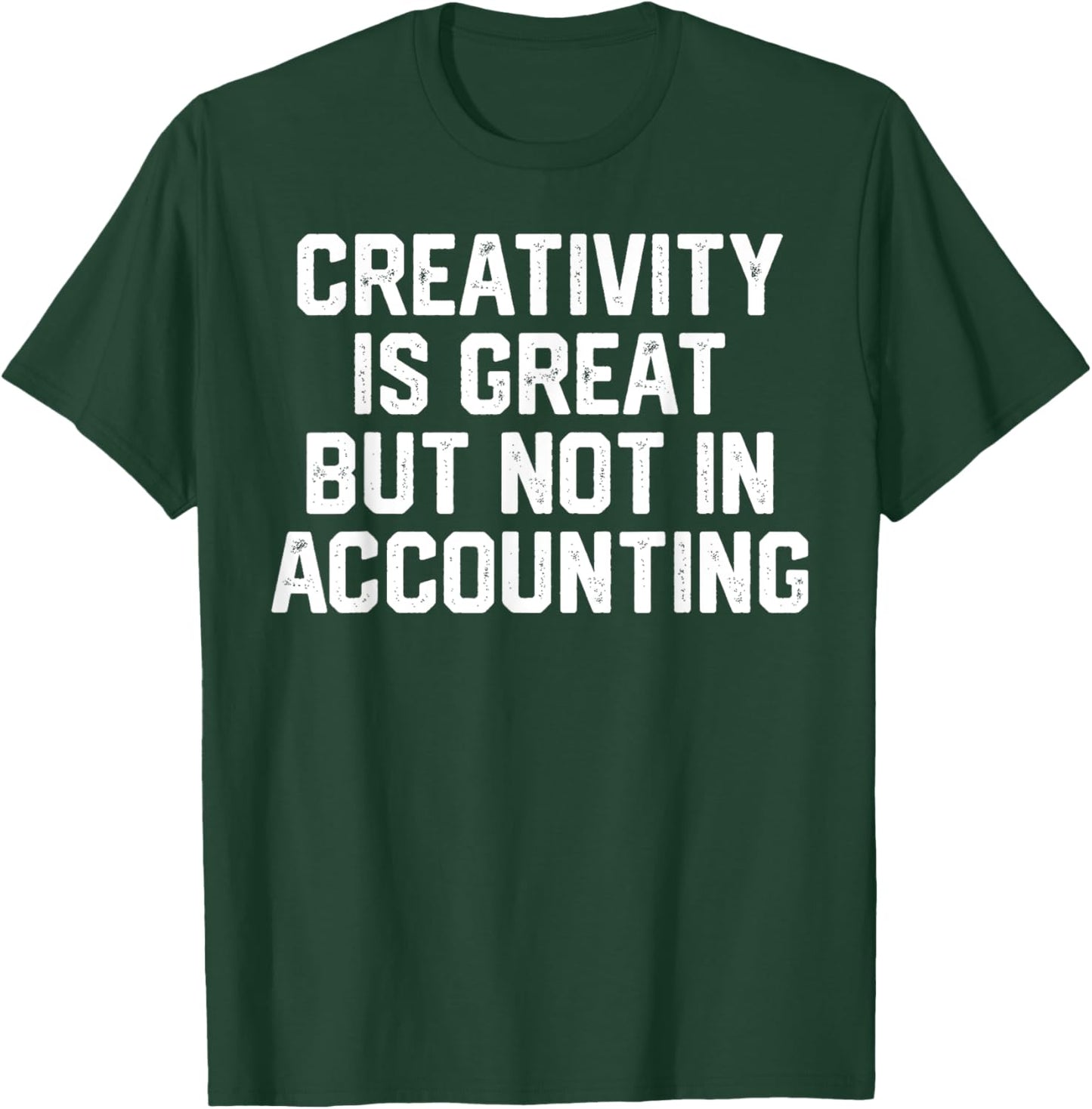 Creativity Is Great But Not In Accountant Fun Accounting Pun T-Shirt - T-Shirt | Forest
