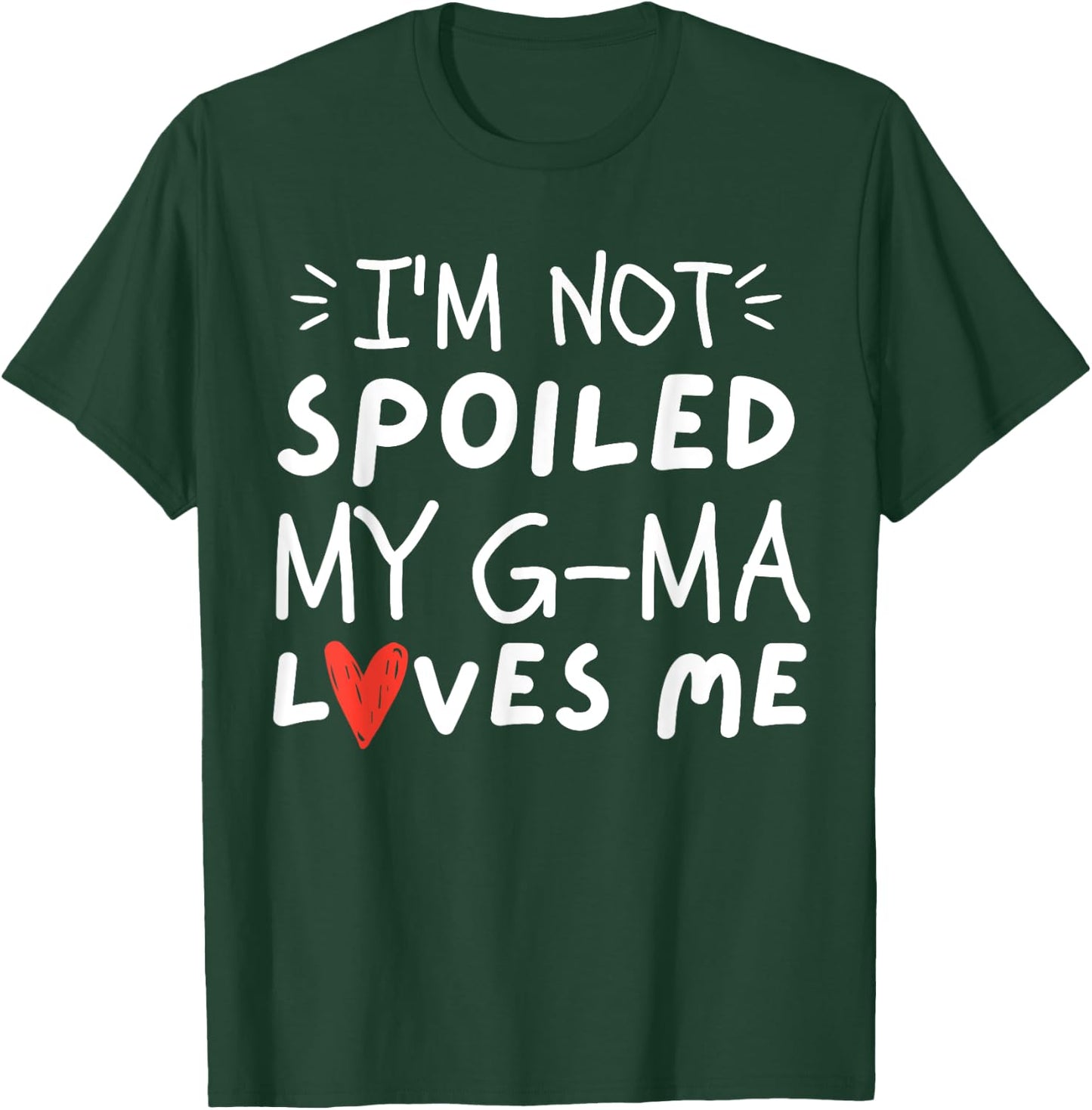 I'm Not Spoiled My G-ma Loves Me Funny Mom Best Friend T-Shirt - T-Shirt | Forest