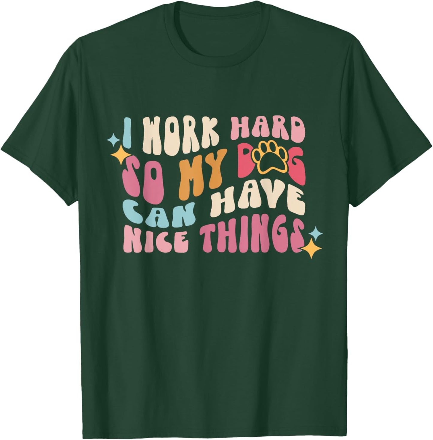 I Work-Hard So My Dogs Can Have Nice Things - Dog Lover Women Kids T-Shirt - T-Shirt | Forest