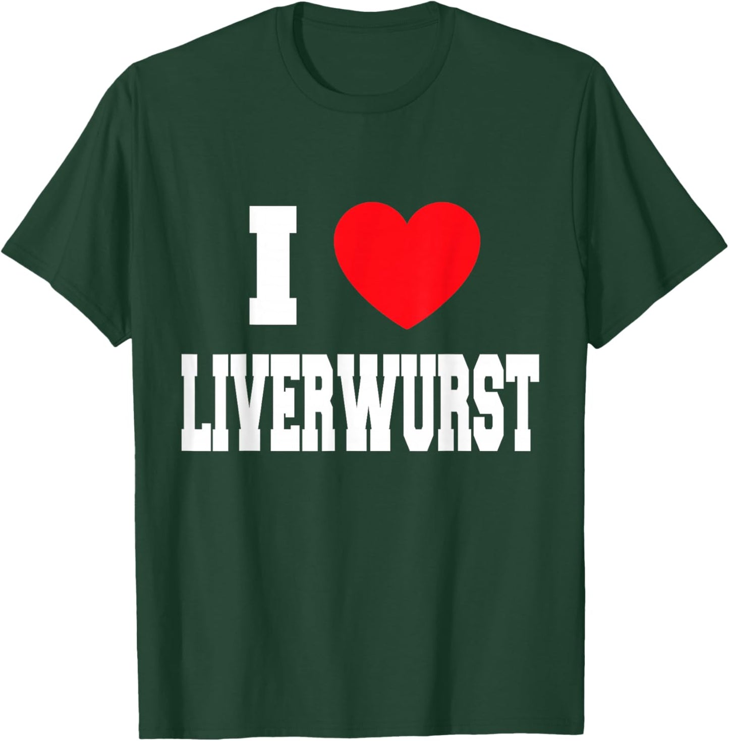I Love Liverwurst T-Shirt - T-Shirt | Forest