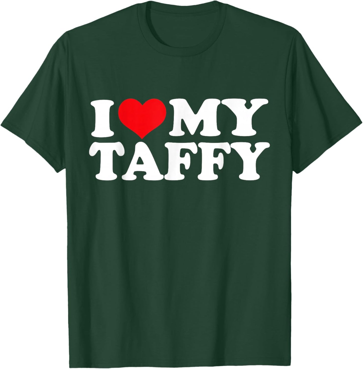 I Love My Taffy, I Heart Taffy T-Shirt - T-Shirt | Forest