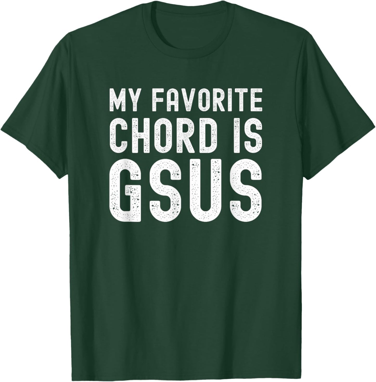 My Favorite Chord is Gsus funny Christian Guitar player pun T-Shirt - T-Shirt | Forest