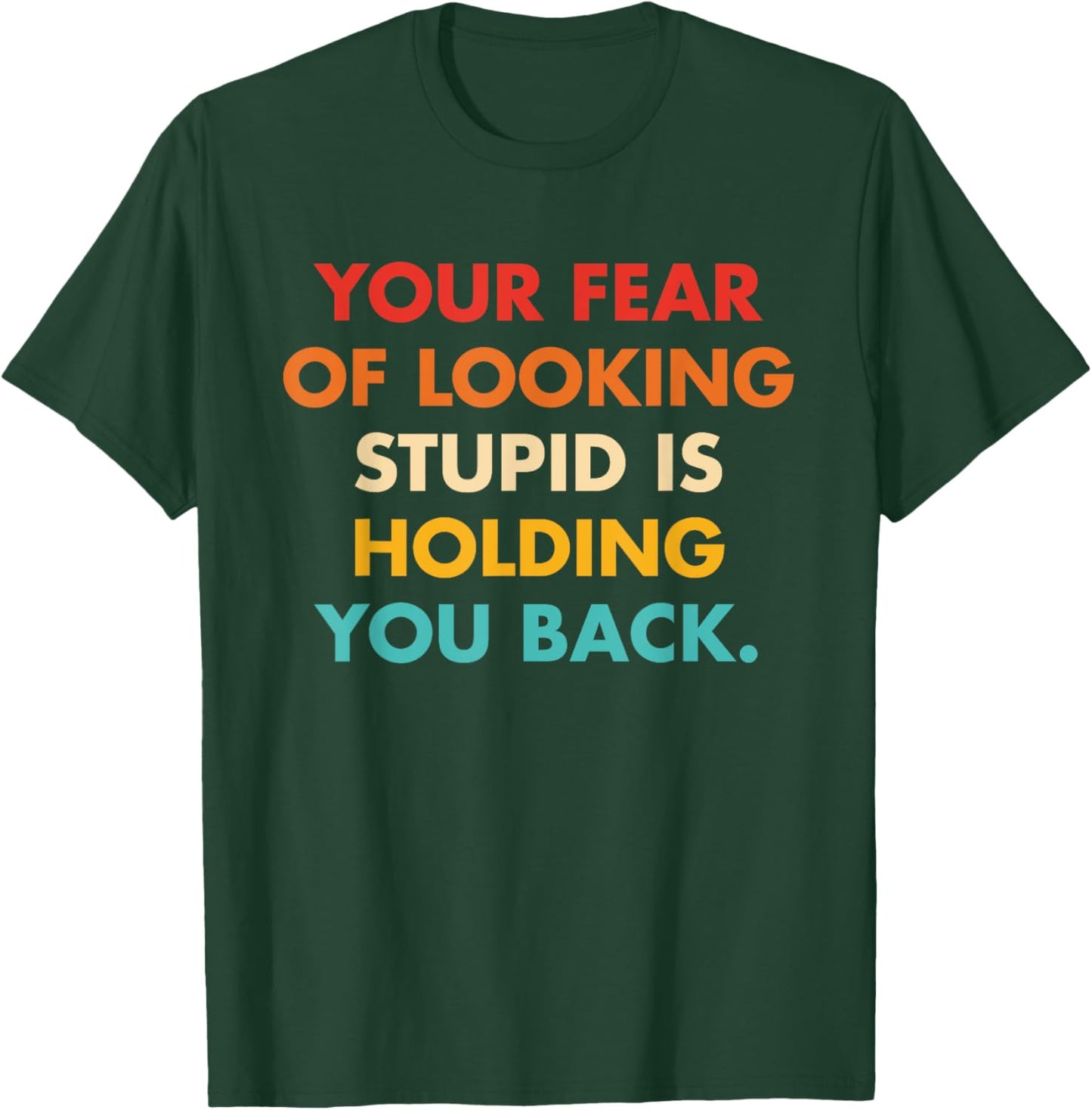 Your Fear Of Looking Stupid Is Holding You Back Vintage T-Shirt - T-Shirt | Forest