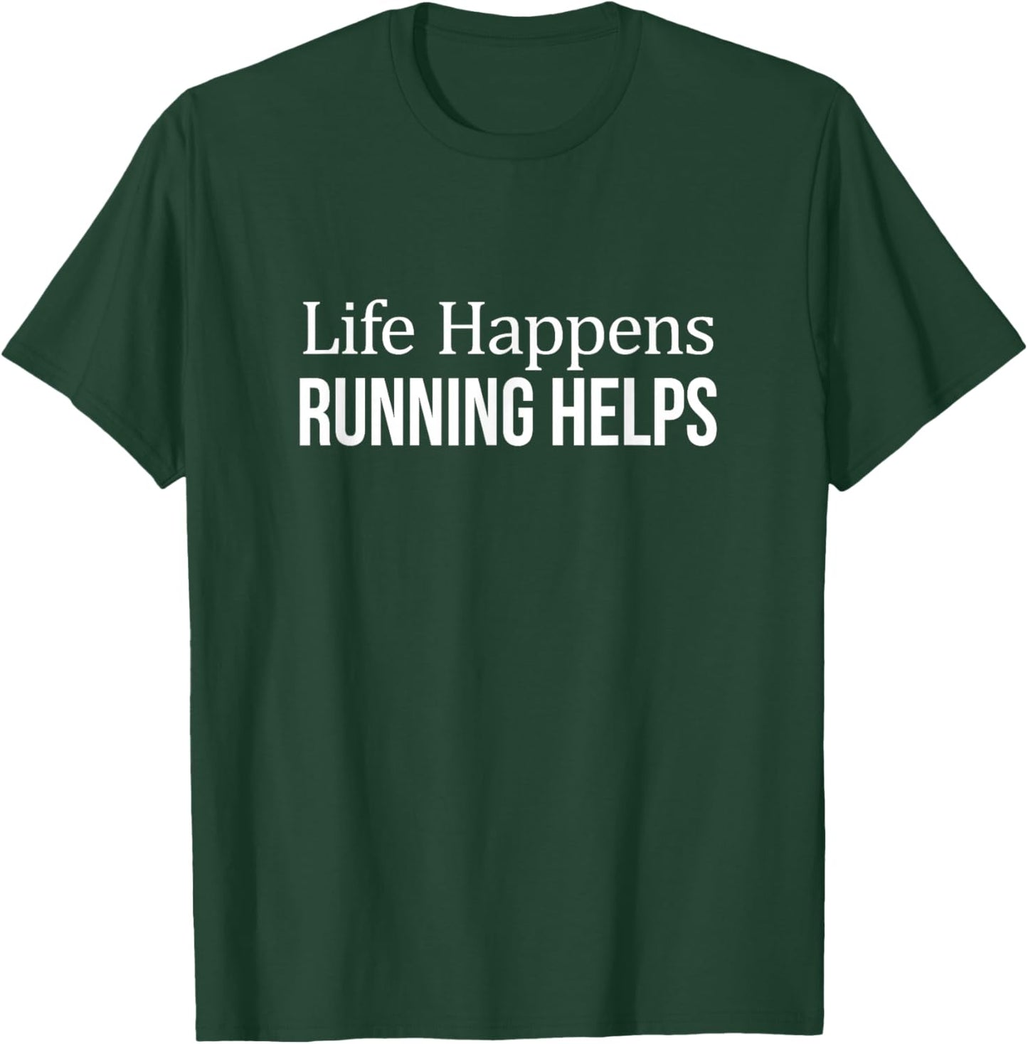 Life Happens - Running Helps T-Shirt - T-Shirt | Forest