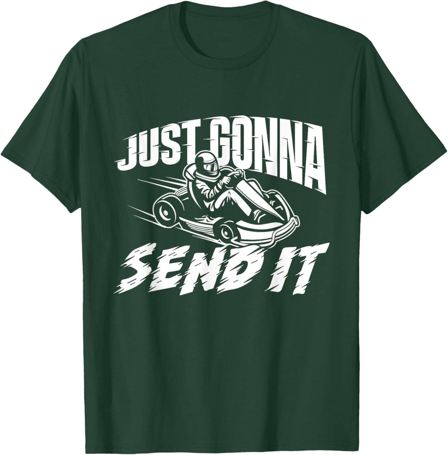 Just Gonna Send It - Go Karting Go Kart Race Driver Racing T-Shirt - T-Shirt | Forest