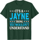 It's A Jayne Thing Wouldn't Understand Girl Name Jayne T-Shirt - T-Shirt | Forest