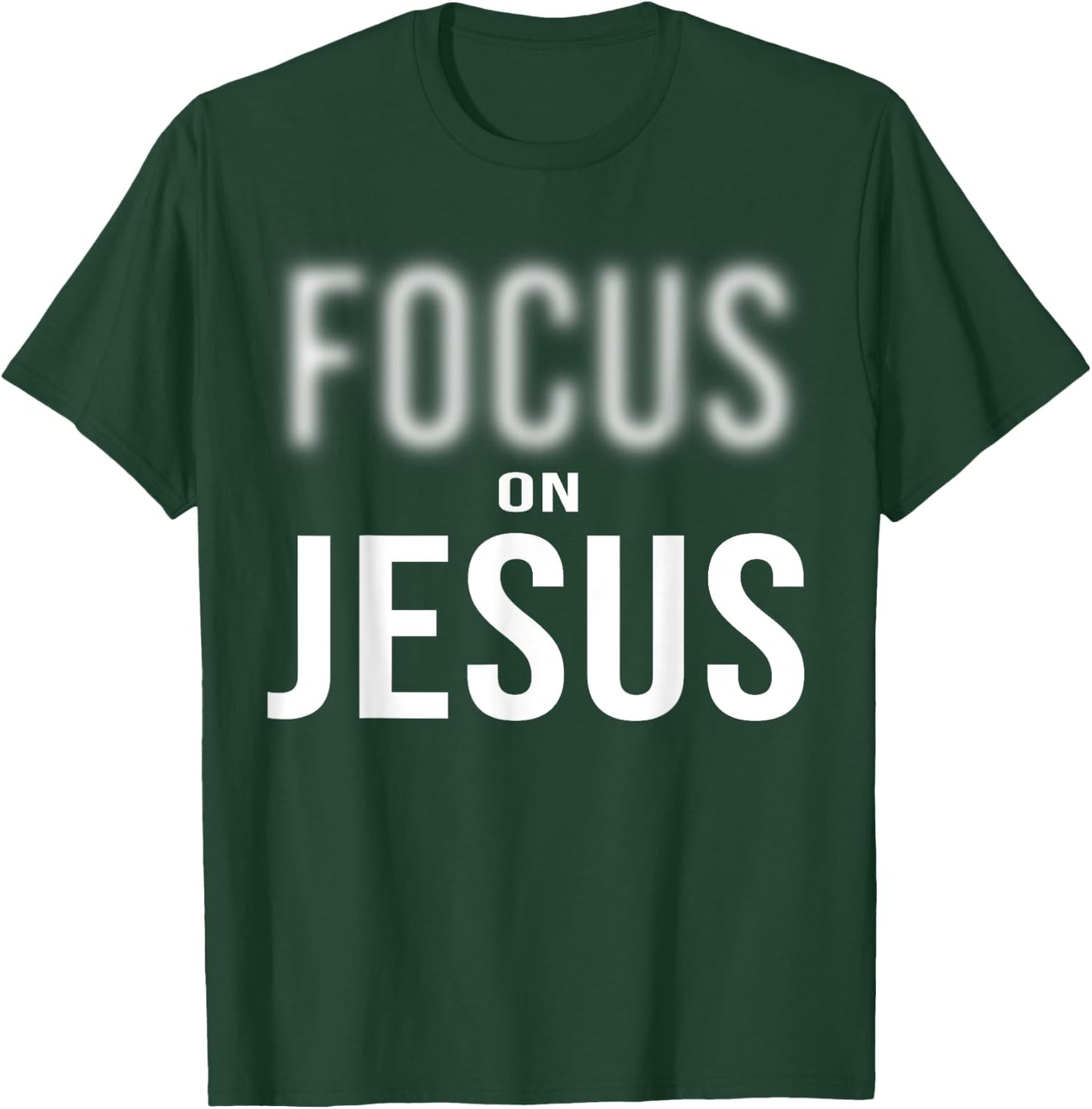 Focus On Jesus - Jesus Christ Christian Faith in God T-Shirt - T-Shirt | Forest