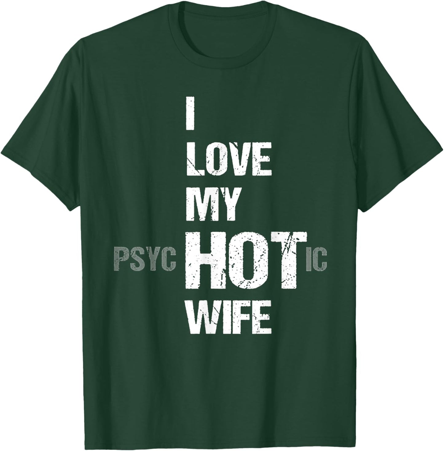 I Love My psycHOTic Wife T-Shirt - T-Shirt | Forest