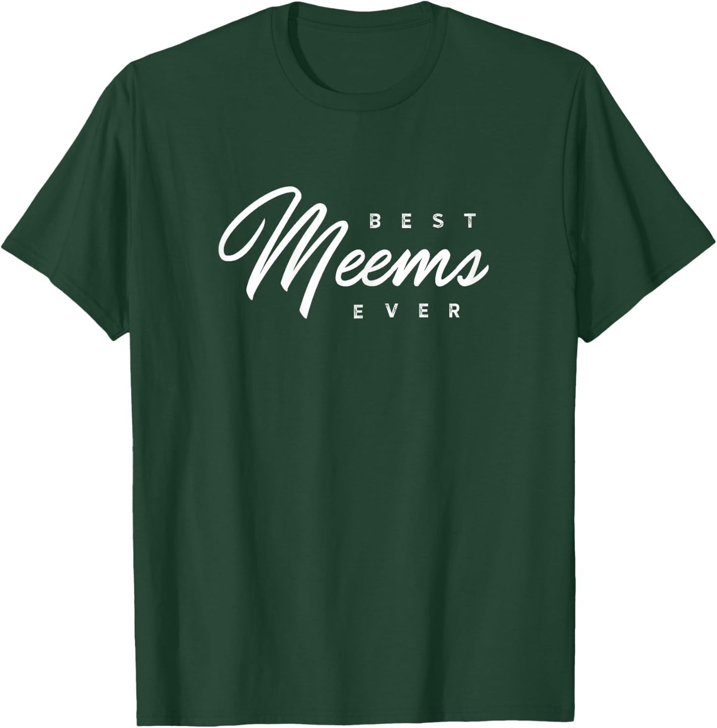 Meems Design: Best Meems Ever T-Shirt - T-Shirt | Forest