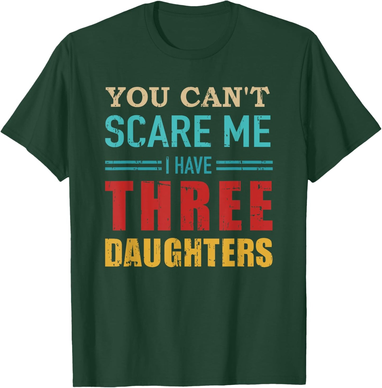 You can't scare me I have three 3 daughters vintage Gift dad T-Shirt - T-Shirt | Forest
