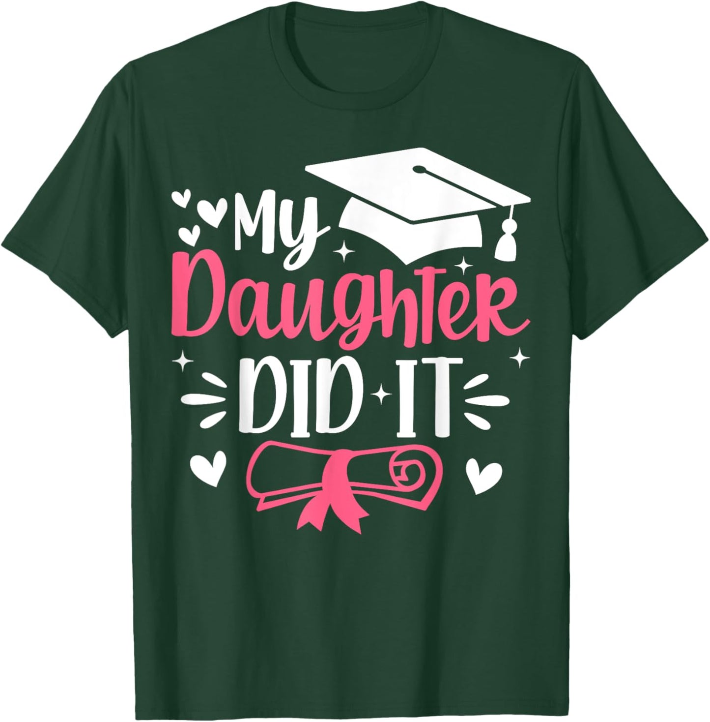 My Daughter Did It Mom Graduation Graduated T-Shirt - T-Shirt | Forest