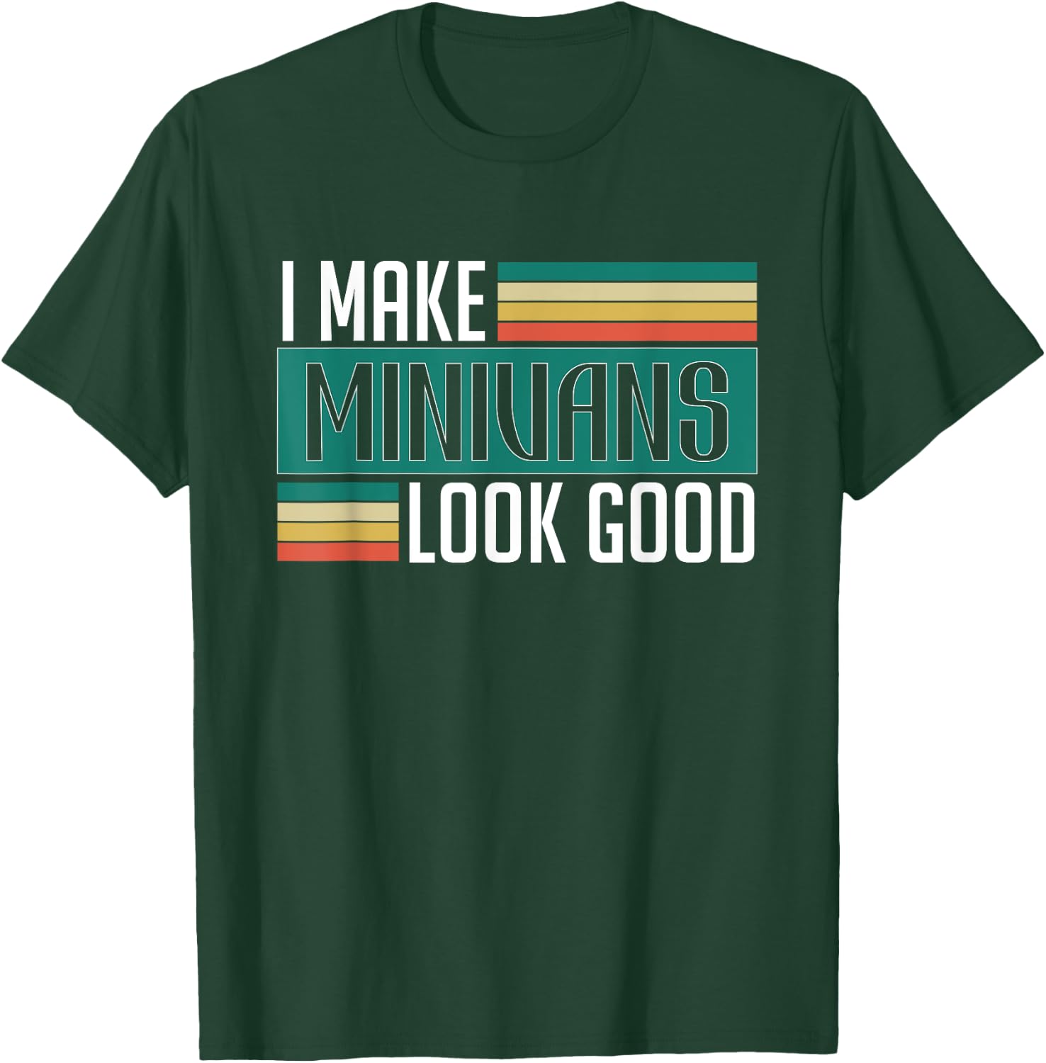 I Make Minivans Look Good - Funny Minivan Driver Family Car T-Shirt - T-Shirt | Forest