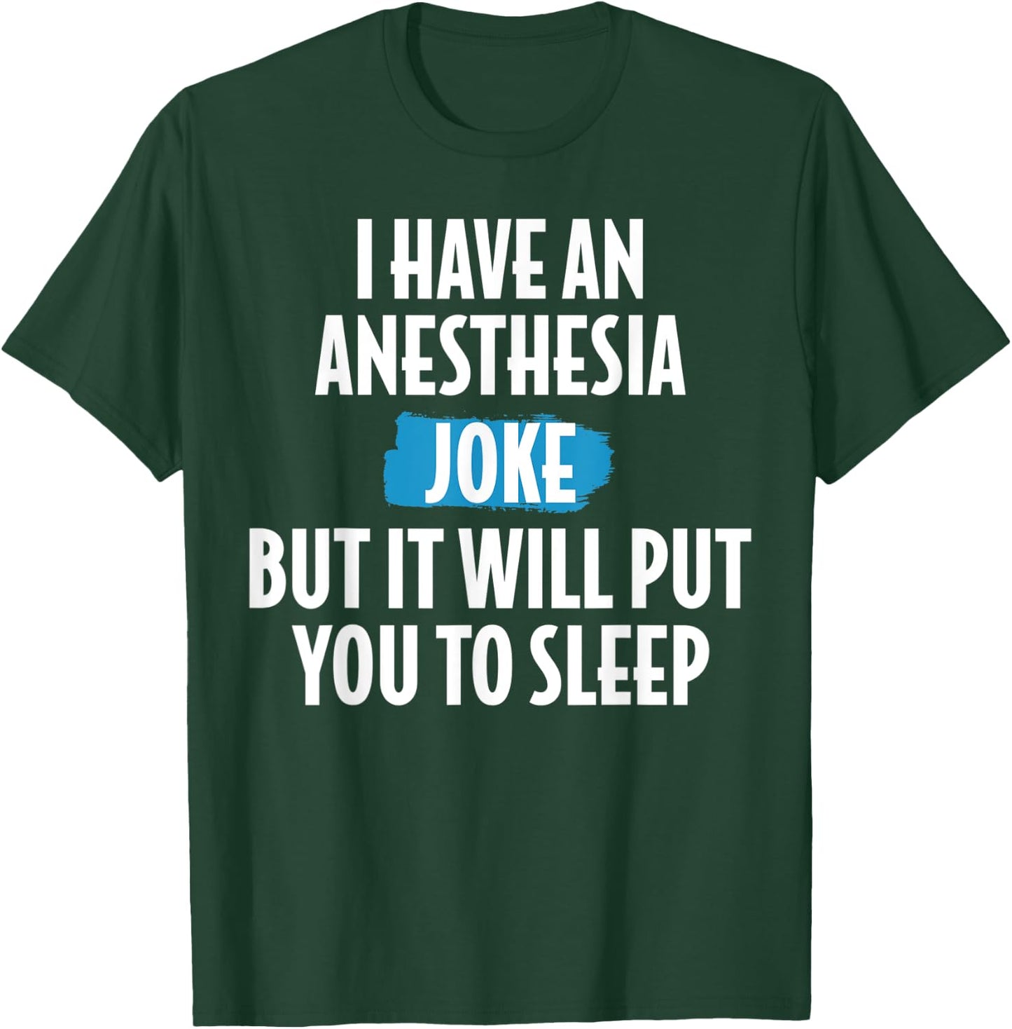 I Have An Anesthesia Joke Funny Anesthesiologist T-Shirt - T-Shirt | Forest