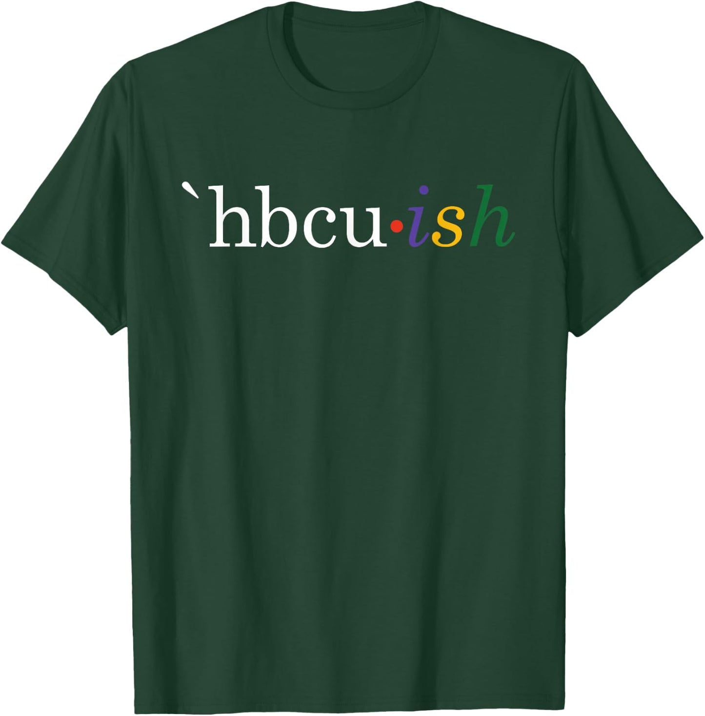 Historically Black College and University HBCU ish Student T-Shirt - T-Shirt | Forest