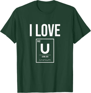 I Love Uranium, Nuclear Energie Lover T-Shirt - T-Shirt | Forest