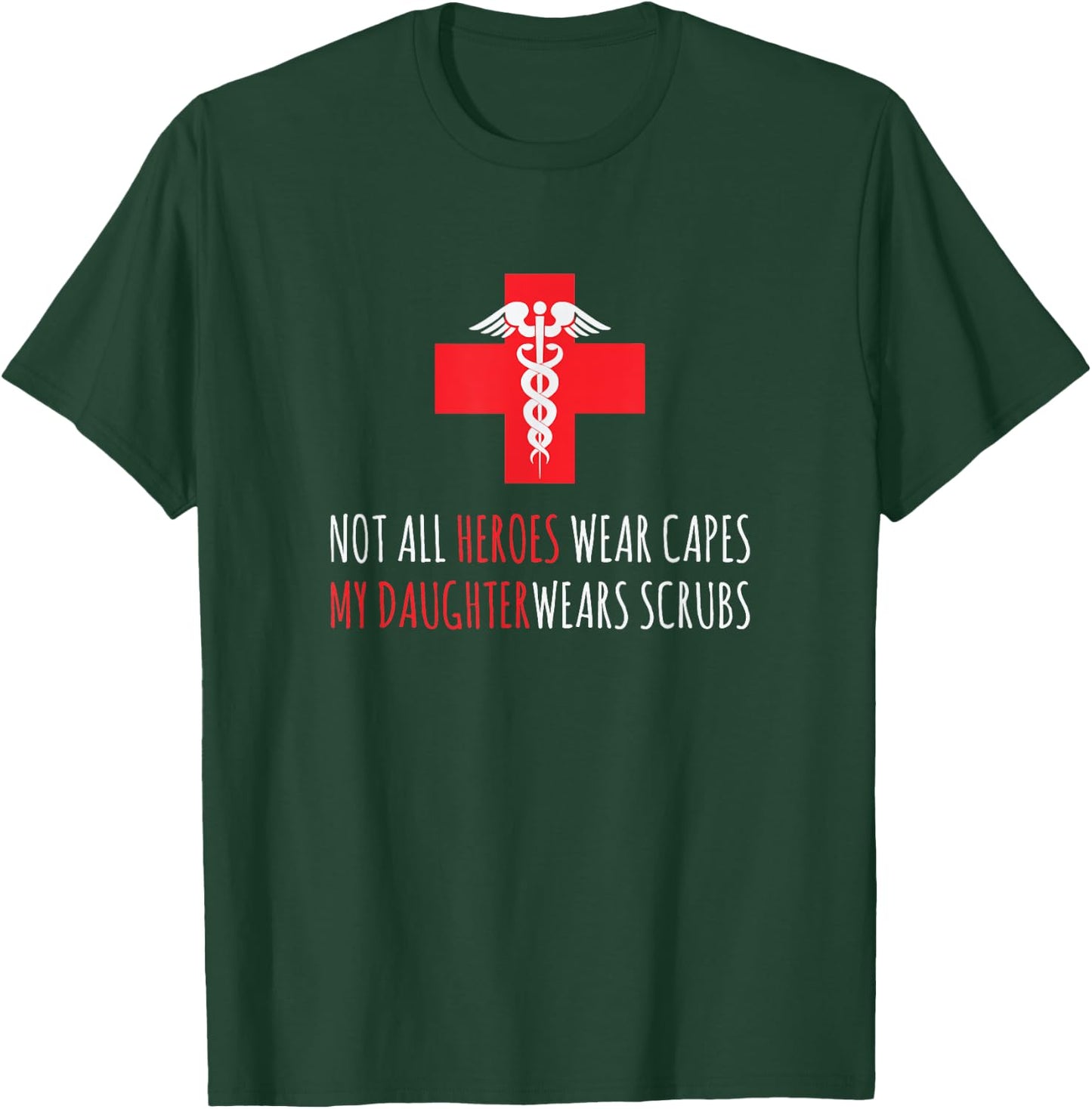 Not All Heroes Wear Capes My Daughter Wears Scrubs T-Shirt - T-Shirt | Forest