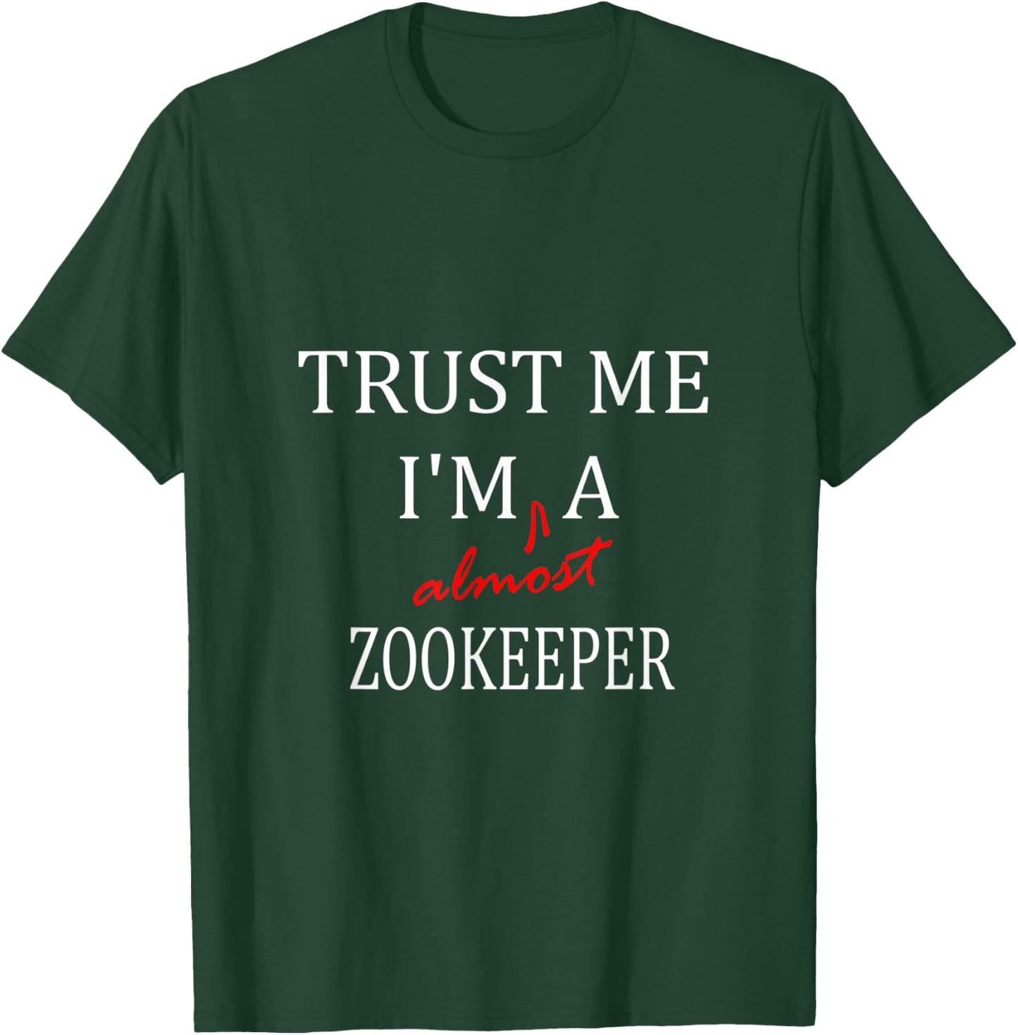 Trust me im almost a(n) Zookeeper T-Shirt - T-Shirt | Forest
