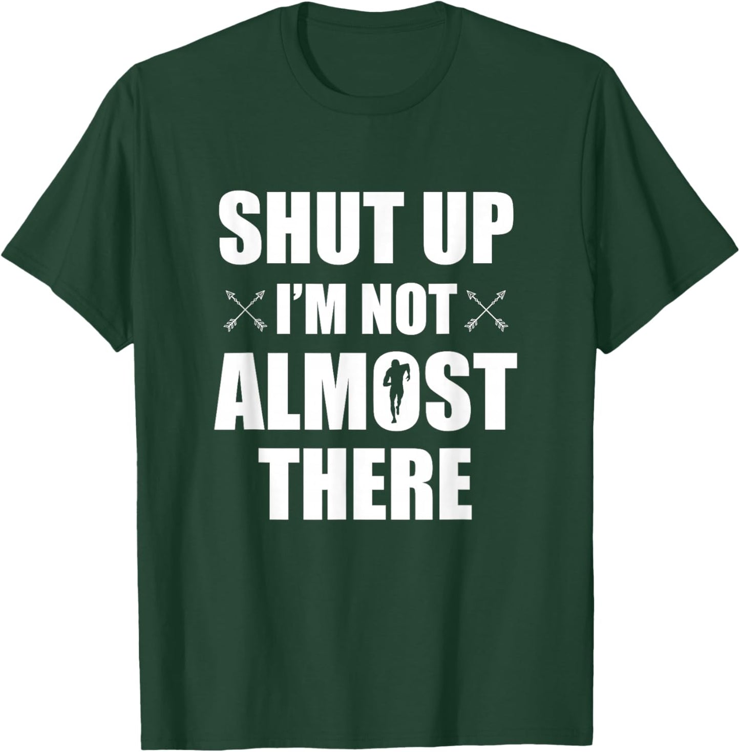 Shut Up I'm Not Almost There Funny Cross Country XC Runner T-Shirt - T-Shirt | Forest