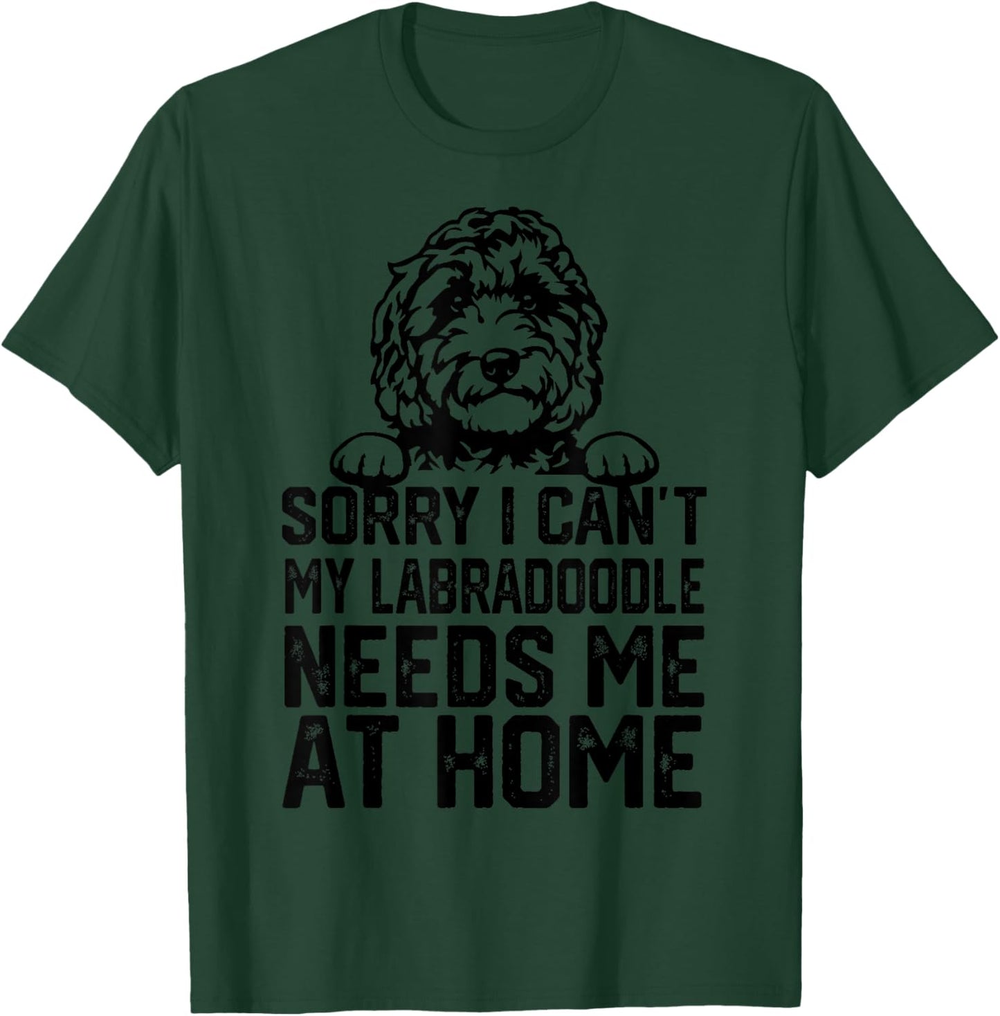 sorry i can't my Labradoodle needs me at home T-Shirt - T-Shirt | Forest