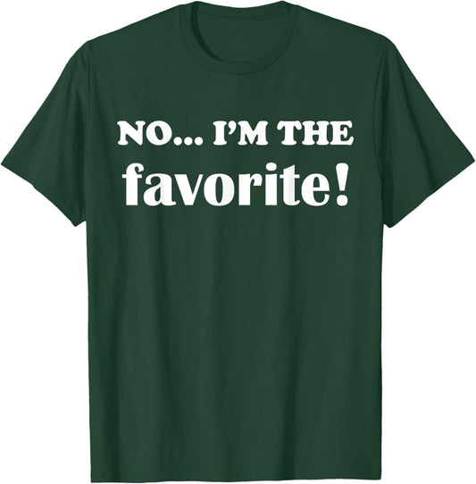Funny Sarcastic Adult Sibling Matching No.. I'm The Favorite T-Shirt - T-Shirt | Forest