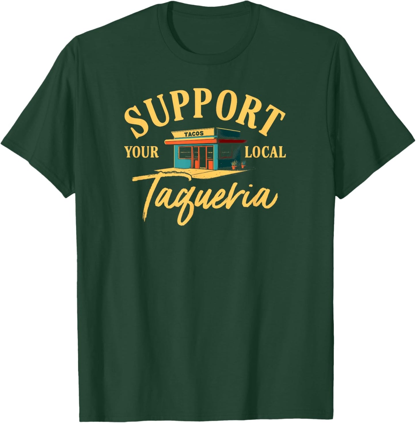 Support Your Local Taqueria Mexican Food Retro Taco Tuesday T-Shirt - T-Shirt | Forest