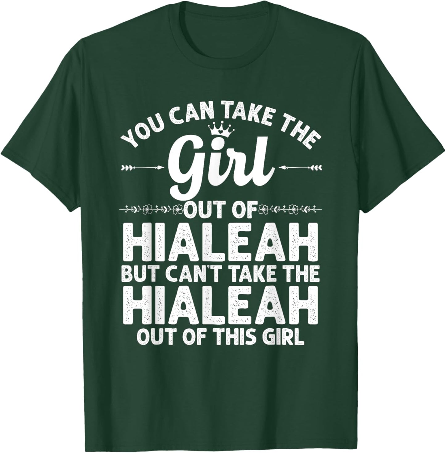 Girl Out Of HIALEAH FL FLORIDA Gift Funny Home Roots USA T-Shirt - T-Shirt | Forest