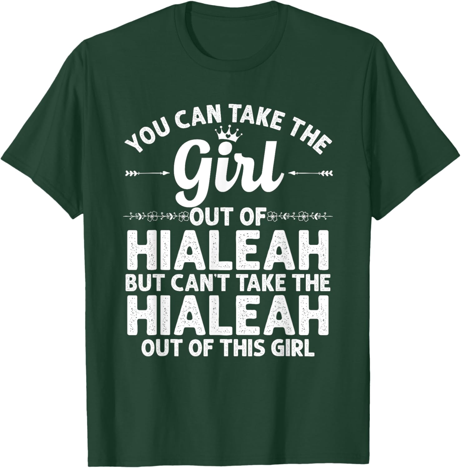 Girl Out Of HIALEAH FL FLORIDA Gift Funny Home Roots USA T-Shirt - T-Shirt | Forest