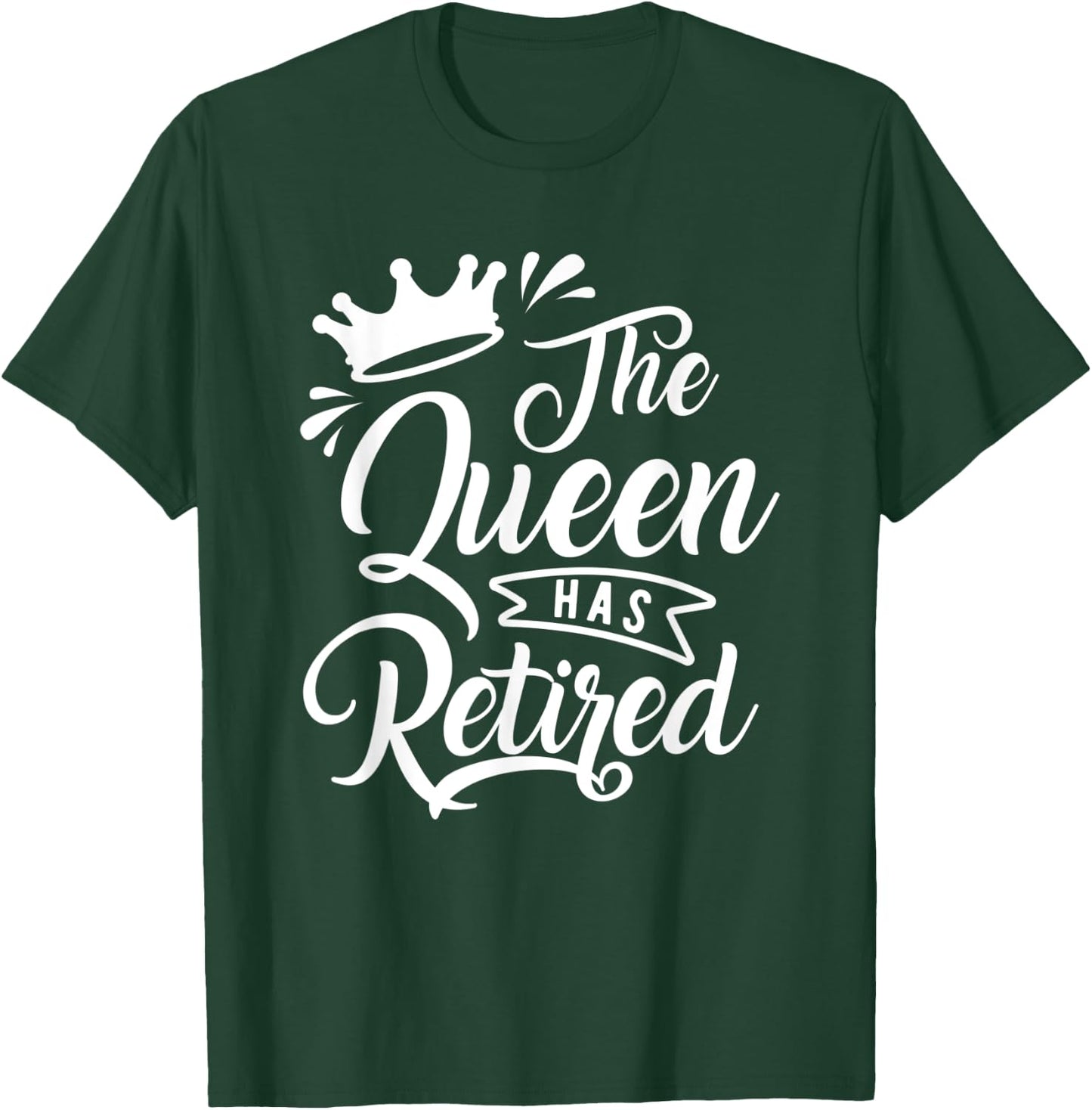 The Queen Has Retired Funny Retirement Gift T-Shirt - T-Shirt | Forest