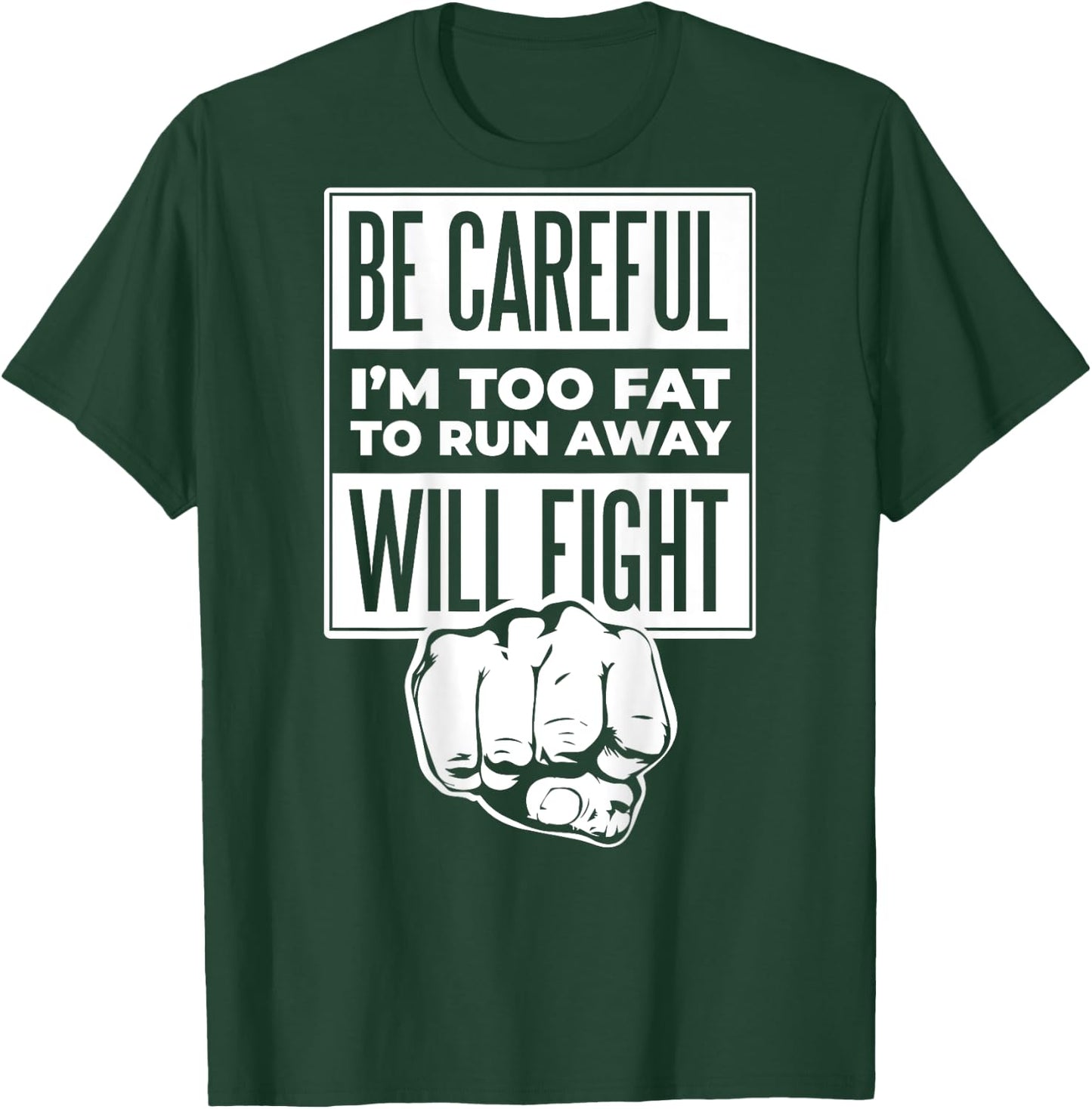 Be Careful I'm Too Fat To Run Away Will Fight Punch Hand T-Shirt - T-Shirt | Forest