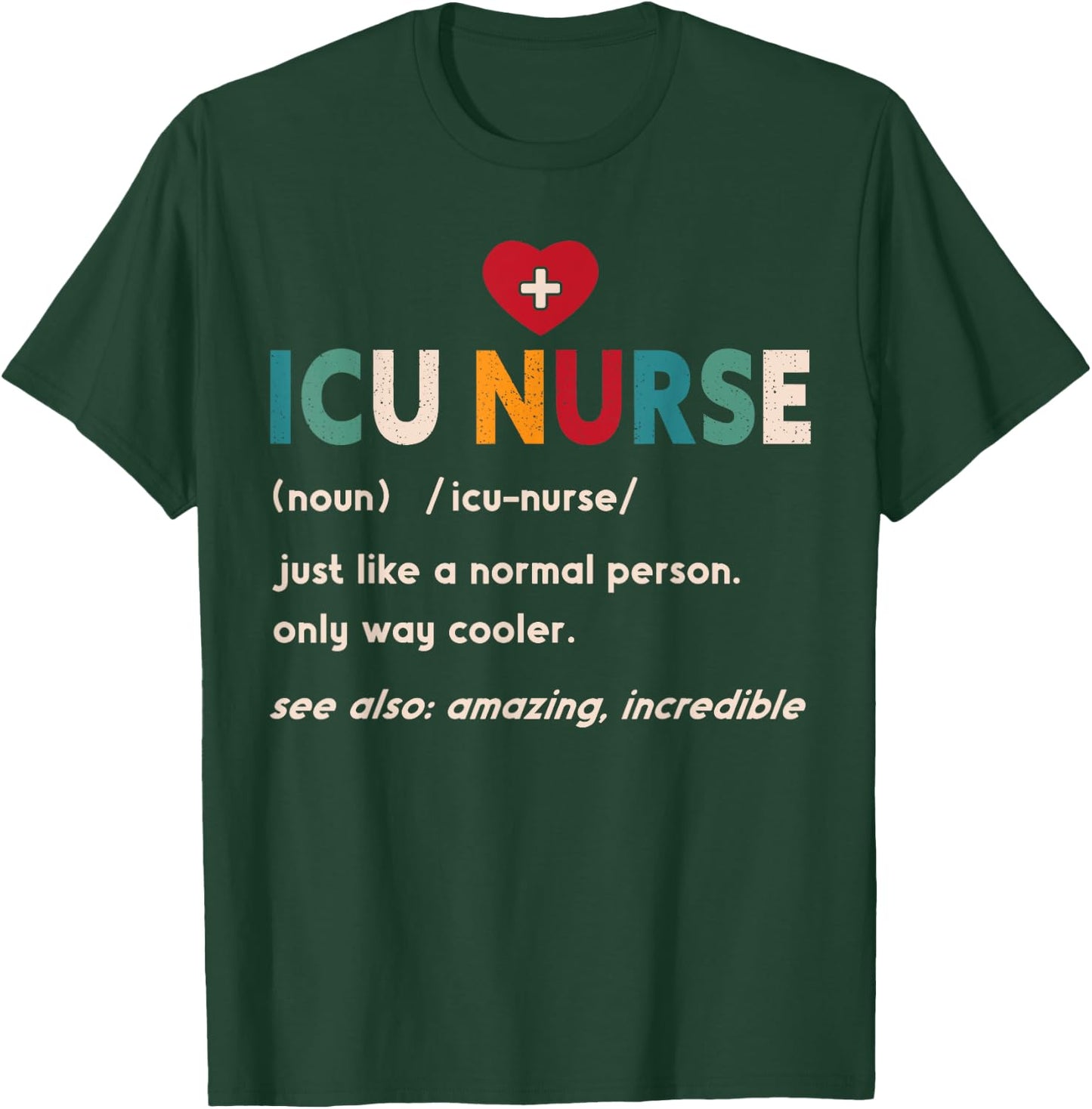 ICU Nurse Definition Hospital RN Medical Intensive Care Unit T-Shirt - T-Shirt | Forest