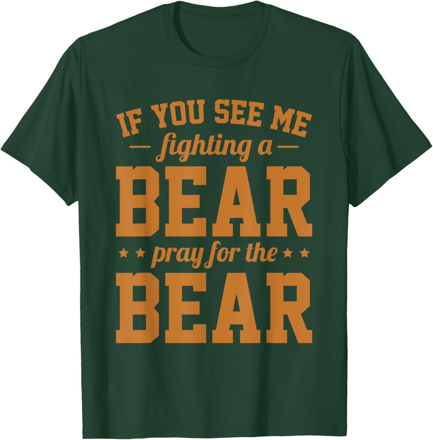 If You See Me Fighting A Bear - Pray For The Bear T-Shirt - T-Shirt | Forest