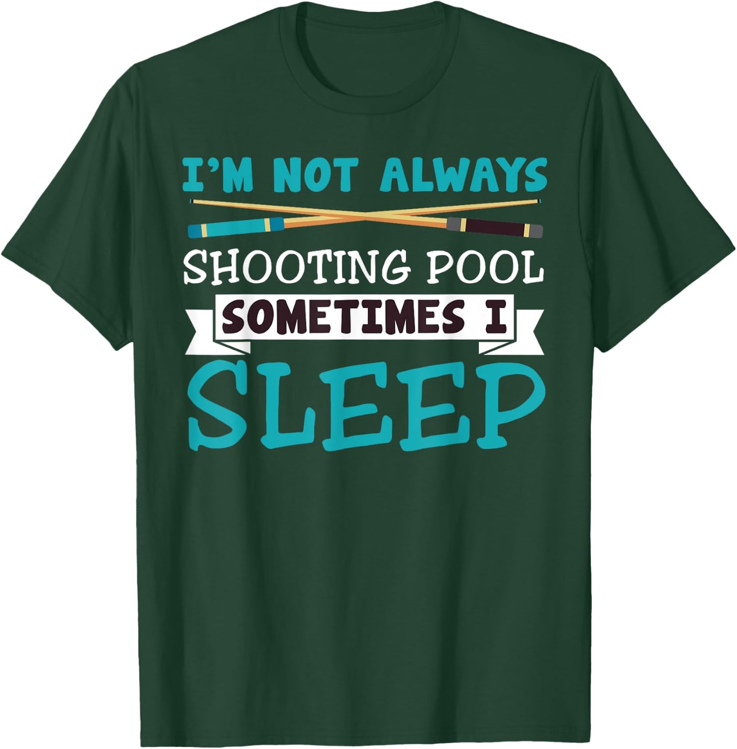 I'm Not Always Shooting Pool Funny Sarcastic Billiards T-Shirt - T-Shirt | Forest