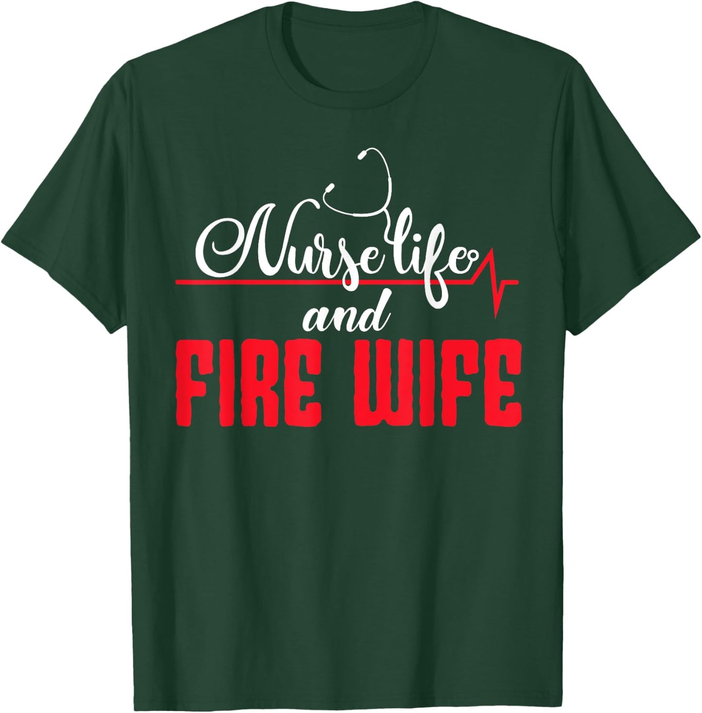 Nurse Life And Fire Wife Helmet Fireman Hydrant Firefighter T-Shirt - T-Shirt | Forest