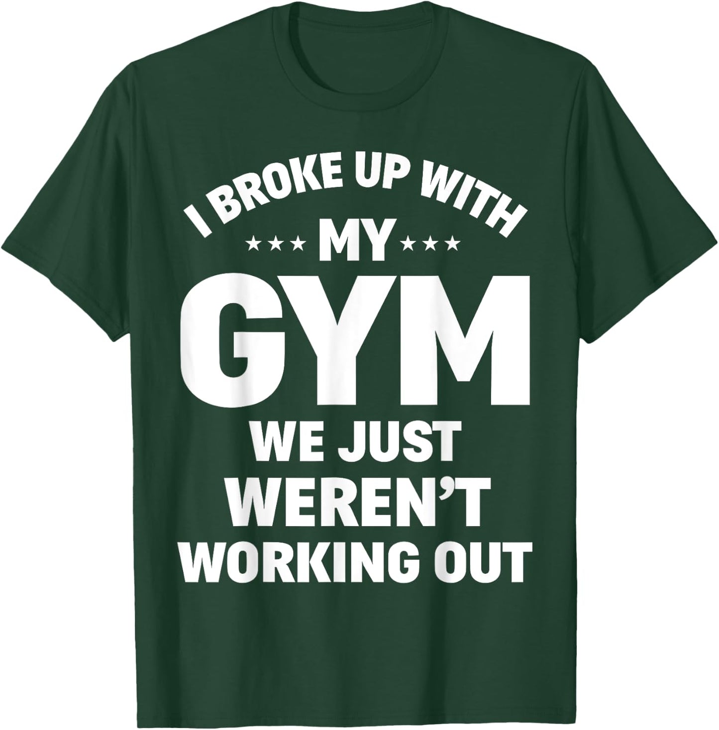 I Broke Up With My Gym Funny Weightlifting Workout Fitness T-Shirt - T-Shirt | Forest