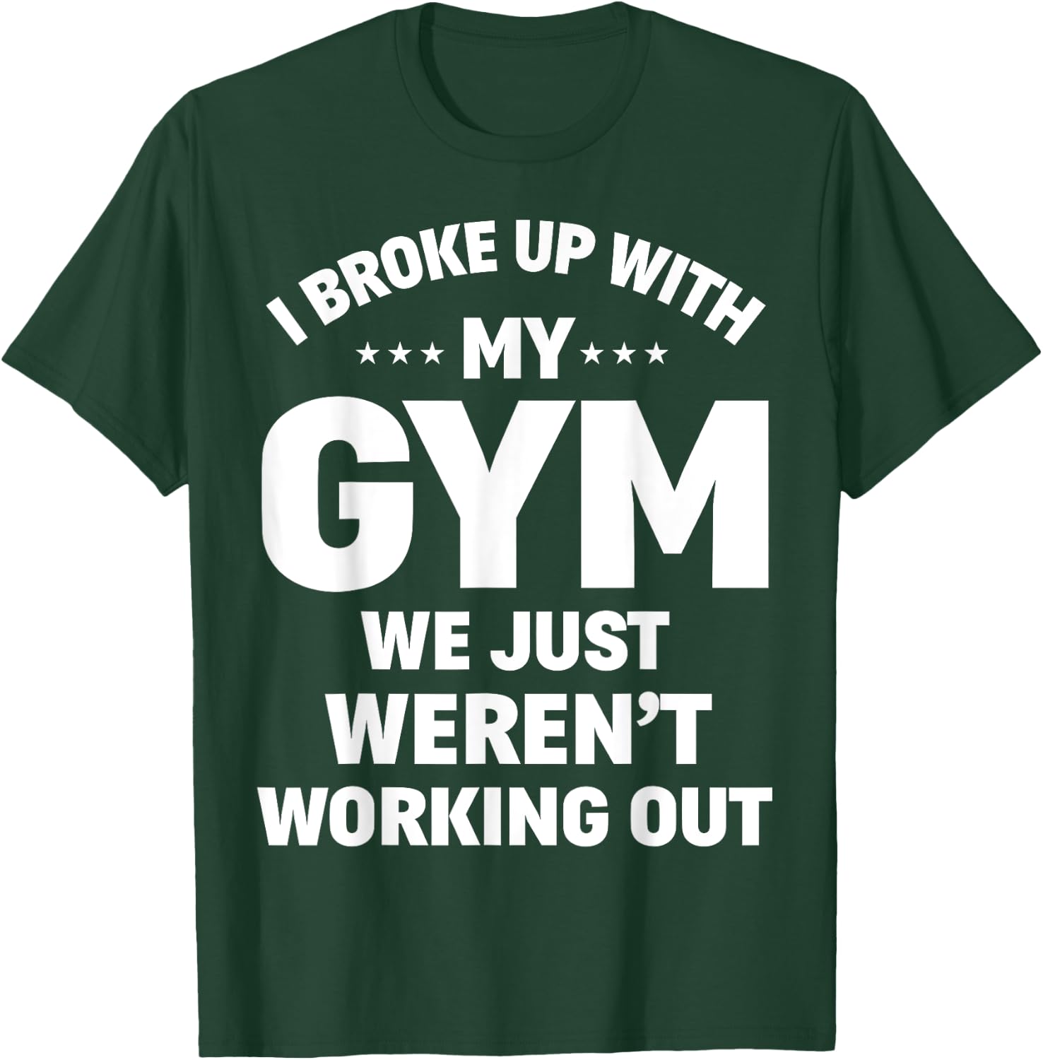I Broke Up With My Gym Funny Weightlifting Workout Fitness T-Shirt - T-Shirt | Forest