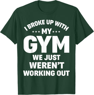 I Broke Up With My Gym Funny Weightlifting Workout Fitness T-Shirt - T-Shirt | Forest