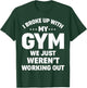 I Broke Up With My Gym Funny Weightlifting Workout Fitness T-Shirt - T-Shirt | Forest
